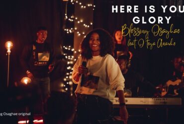 Blessing Osaghae Releases Soul-Stirring Single "Here Is Your Glory"