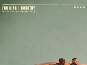 for KING & COUNTRY Drops Deluxe Edition of "WHAT ARE WE WAITING FOR?" Album What Are We Waiting For cover
