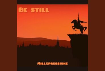 Millxpressionz Drops Inspirational New Track 'Be Still'