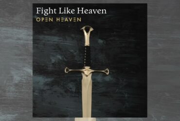 Open Heaven Releases New Song "Fight Like Heaven"