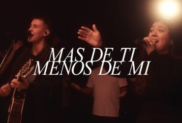 Austin Stone Worship Unveils Spanish Version of "Less Of Me & More Of You" Titled "Más De Ti, Menos De Mi"
