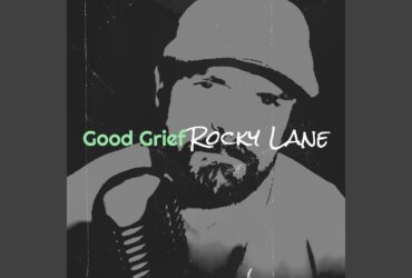 Rocky Lane Shares Raw Emotion in New Release "Good Grief"