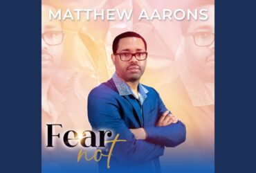 Matthew Aarons Releases Inspiring New Single "Fear Not"