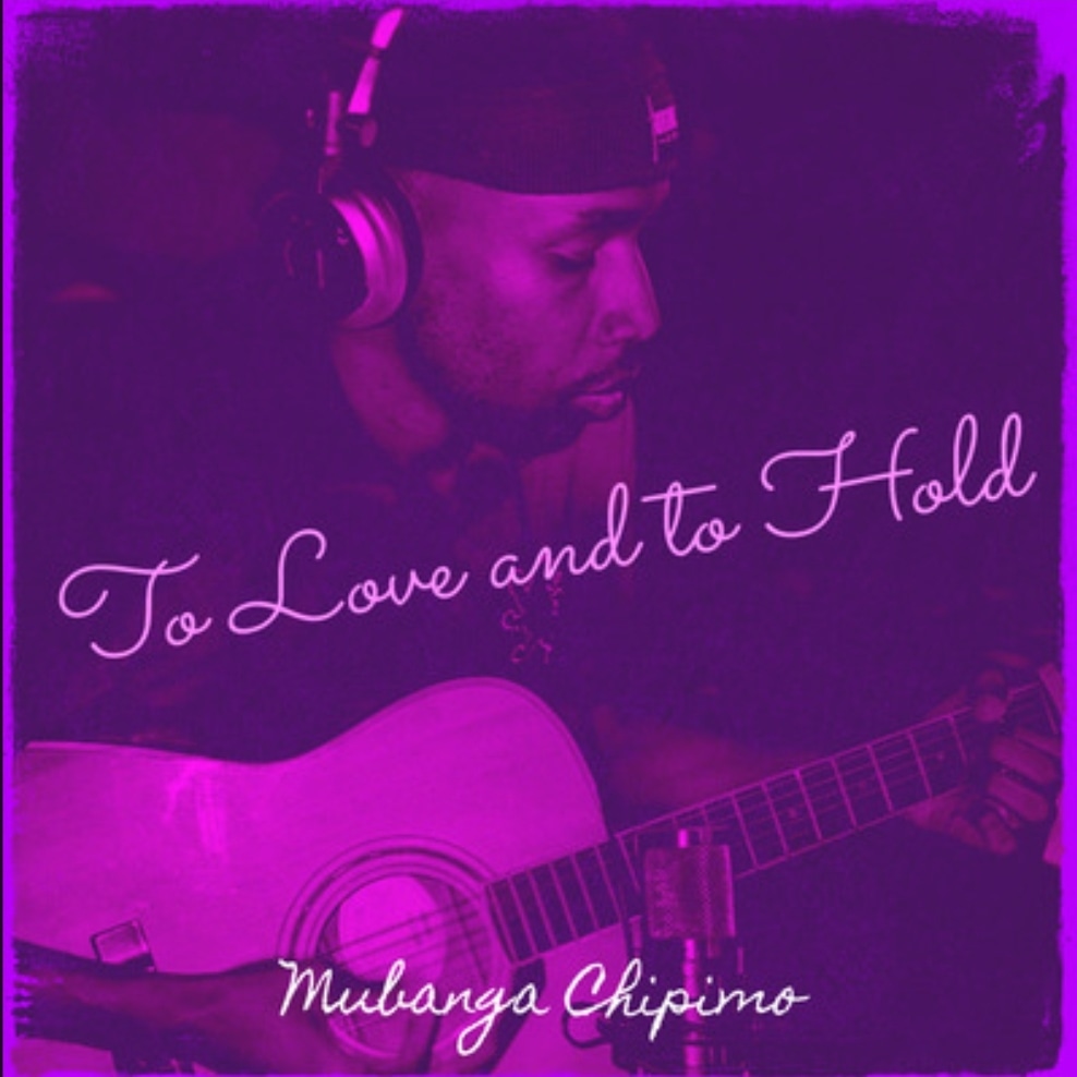 Mubanga Chipimo Returns With "To Love And To Hold" Mubanga Chipimo To love and To hold