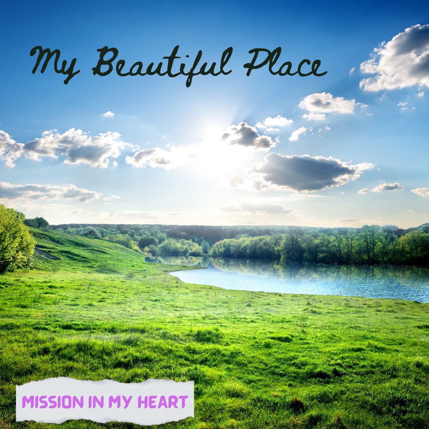Mission in My Heart Unveils Uplifting Single "My Beautiful Place" My Beautiful Place Mission in My Heart