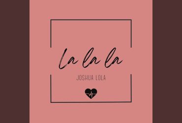 Joshua Lola Unveils Dynamic Gospel Song "La La La"