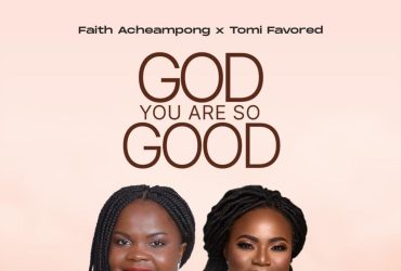 Faith Acheampong God You Are So Good