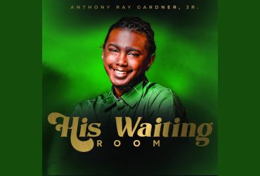 Anthony Ray Gardner, Jr. Releases Inspirational Single "His Waiting Room"