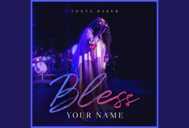 Tonya Baker Releases New Worship Anthem "Bless Your Name"