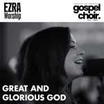 Ezra Worship Initiative - Great and Glorious God (Cover)