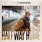 We Are Messengers Half way home