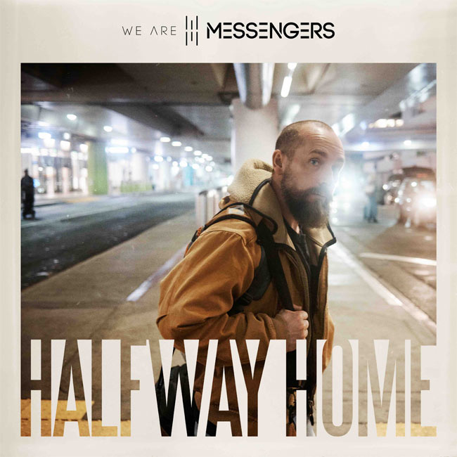 We Are Messengers Half way home
