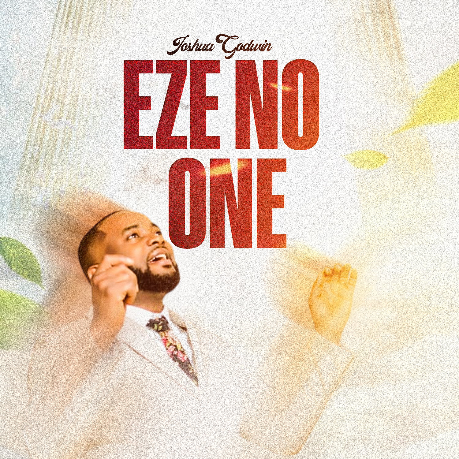 Joshua Godwin Celebrates God’s Unmatched Greatness on “Eze - No One Like You” Joshua Godwin Eze no one