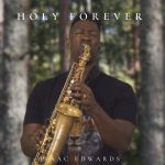 Isaac Edwards Reimagines “Holy Forever” Through the Soulful Sound of Saxophone