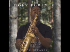 Isaac Edwards Reimagines “Holy Forever” Through the Soulful Sound of Saxophone