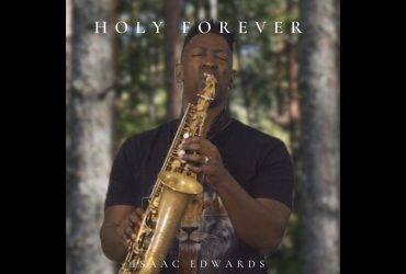 Isaac Edwards Reimagines “Holy Forever” Through the Soulful Sound of Saxophone